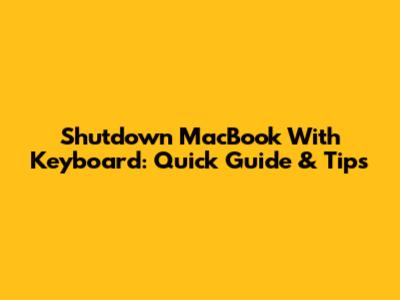 Shutdown MacBook With Keyboard: Quick Guide & Tips