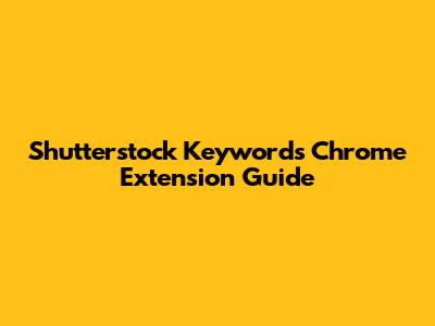 Shutterstock Keywords Chrome Extension Guide