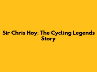 Sir Chris Hoy: The Cycling Legend's Story