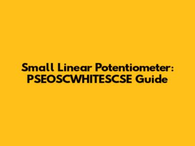 Small Linear Potentiometer: PSEOSCWHITESCSE Guide