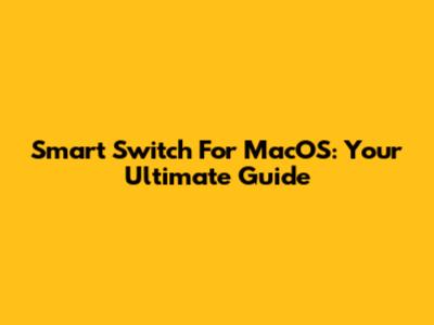 Smart Switch For MacOS: Your Ultimate Guide