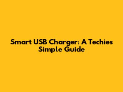 Smart USB Charger: A Techie's Simple Guide