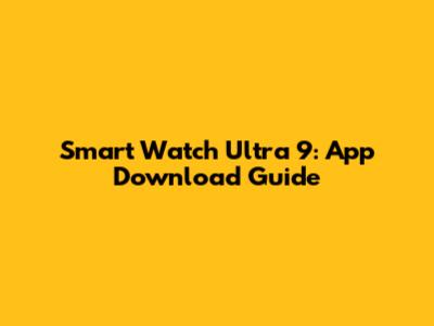 Smart Watch Ultra 9: App Download Guide