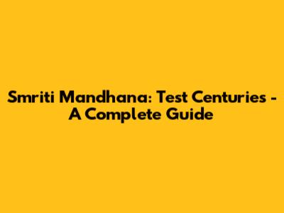Smriti Mandhana: Test Centuries - A Complete Guide