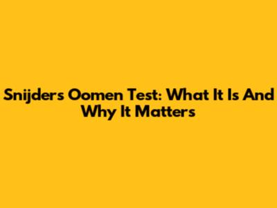 Snijders Oomen Test: What It Is And Why It Matters