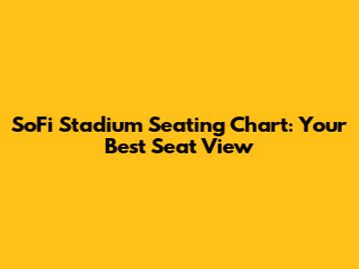 SoFi Stadium Seating Chart: Your Best Seat View