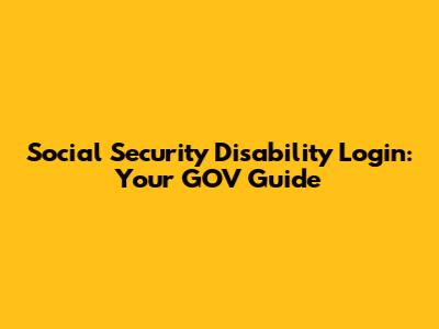 Social Security Disability Login: Your GOV Guide