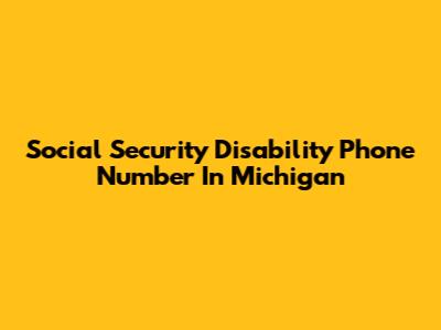 Social Security Disability Phone Number In Michigan