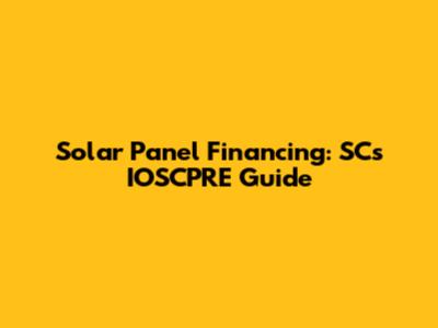 Solar Panel Financing: SC's IOSCPRE Guide