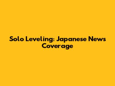 Solo Leveling: Japanese News Coverage