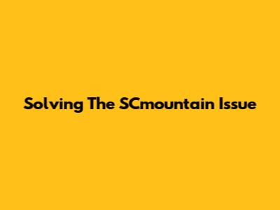 Solving The SCmountain Issue