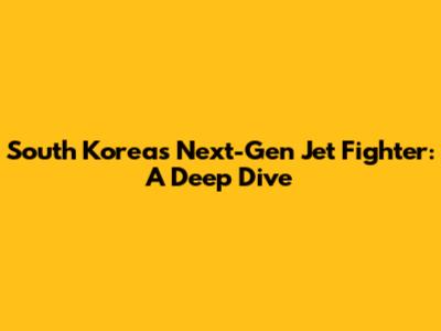South Korea's Next-Gen Jet Fighter: A Deep Dive