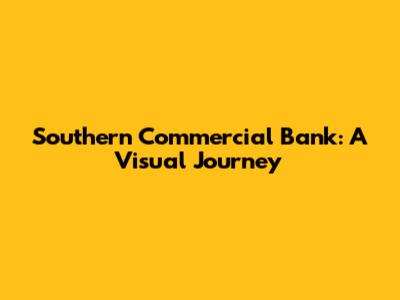 Southern Commercial Bank: A Visual Journey