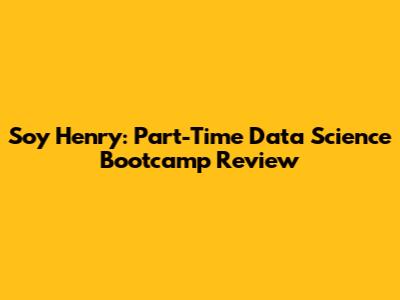 Soy Henry: Part-Time Data Science Bootcamp Review