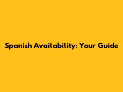 Spanish Availability: Your Guide