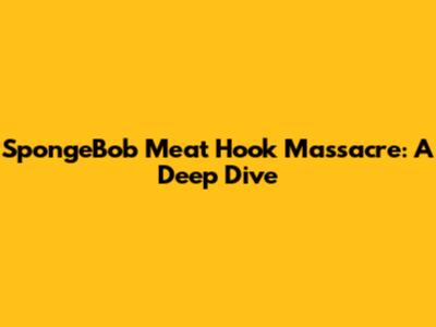 SpongeBob Meat Hook Massacre: A Deep Dive