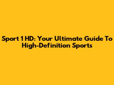 Sport 1 HD: Your Ultimate Guide To High-Definition Sports