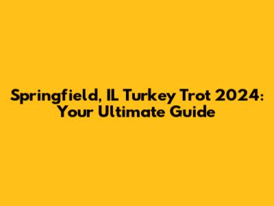 Springfield, IL Turkey Trot 2024: Your Ultimate Guide