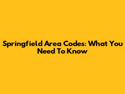 Springfield Area Codes: What You Need To Know