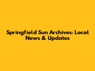 Springfield Sun Archives: Local News & Updates