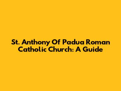 St. Anthony Of Padua Roman Catholic Church: A Guide