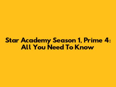 Star Academy Season 1, Prime 4: All You Need To Know