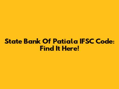 State Bank Of Patiala IFSC Code: Find It Here!