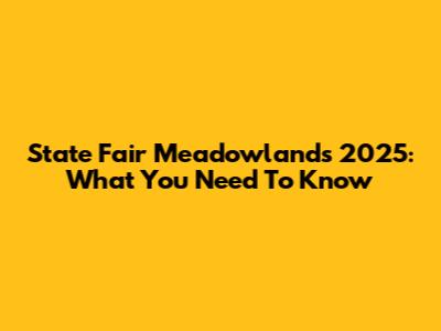State Fair Meadowlands 2025: What You Need To Know