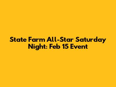 State Farm All-Star Saturday Night: Feb 15 Event