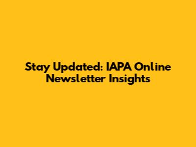 Stay Updated: IAPA Online Newsletter Insights