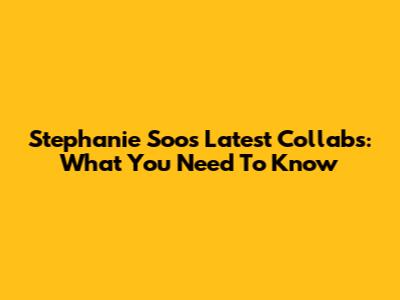 Stephanie Soo's Latest Collabs: What You Need To Know