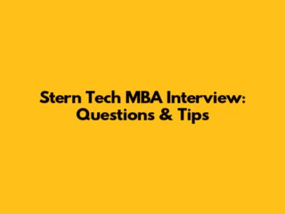 Stern Tech MBA Interview: Questions & Tips
