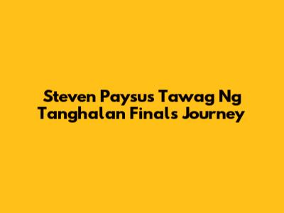 Steven Paysu's Tawag Ng Tanghalan Finals Journey