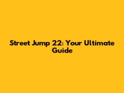 Street Jump 22: Your Ultimate Guide