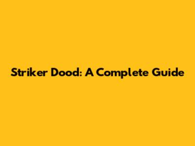 Striker Dood: A Complete Guide