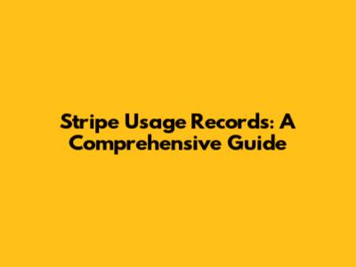 Stripe Usage Records: A Comprehensive Guide