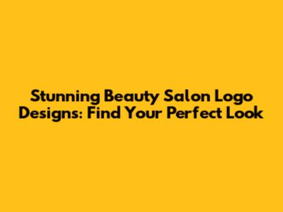 Stunning Beauty Salon Logo Designs: Find Your Perfect Look