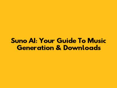Suno AI: Your Guide To Music Generation & Downloads