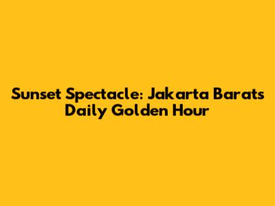 Sunset Spectacle: Jakarta Barat's Daily Golden Hour