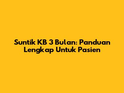 Suntik KB 3 Bulan: Panduan Lengkap Untuk Pasien