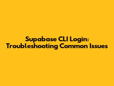Supabase CLI Login: Troubleshooting Common Issues