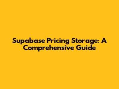 Supabase Pricing Storage: A Comprehensive Guide