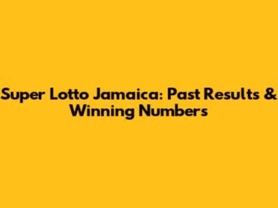 Super Lotto Jamaica: Past Results & Winning Numbers