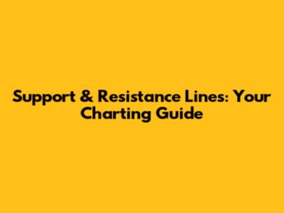 Support & Resistance Lines: Your Charting Guide