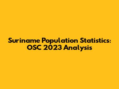 Suriname Population Statistics: OSC 2023 Analysis