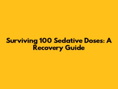 Surviving 100 Sedative Doses: A Recovery Guide