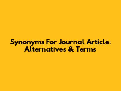 Synonyms For Journal Article: Alternatives & Terms