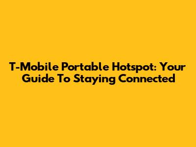 T-Mobile Portable Hotspot: Your Guide To Staying Connected