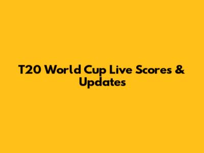 T20 World Cup Live Scores & Updates