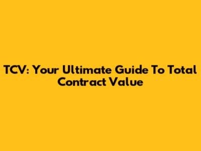 TCV: Your Ultimate Guide To Total Contract Value